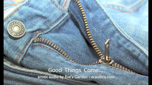 Good Things Come . Erotic Audio For Anyone Who Doesn